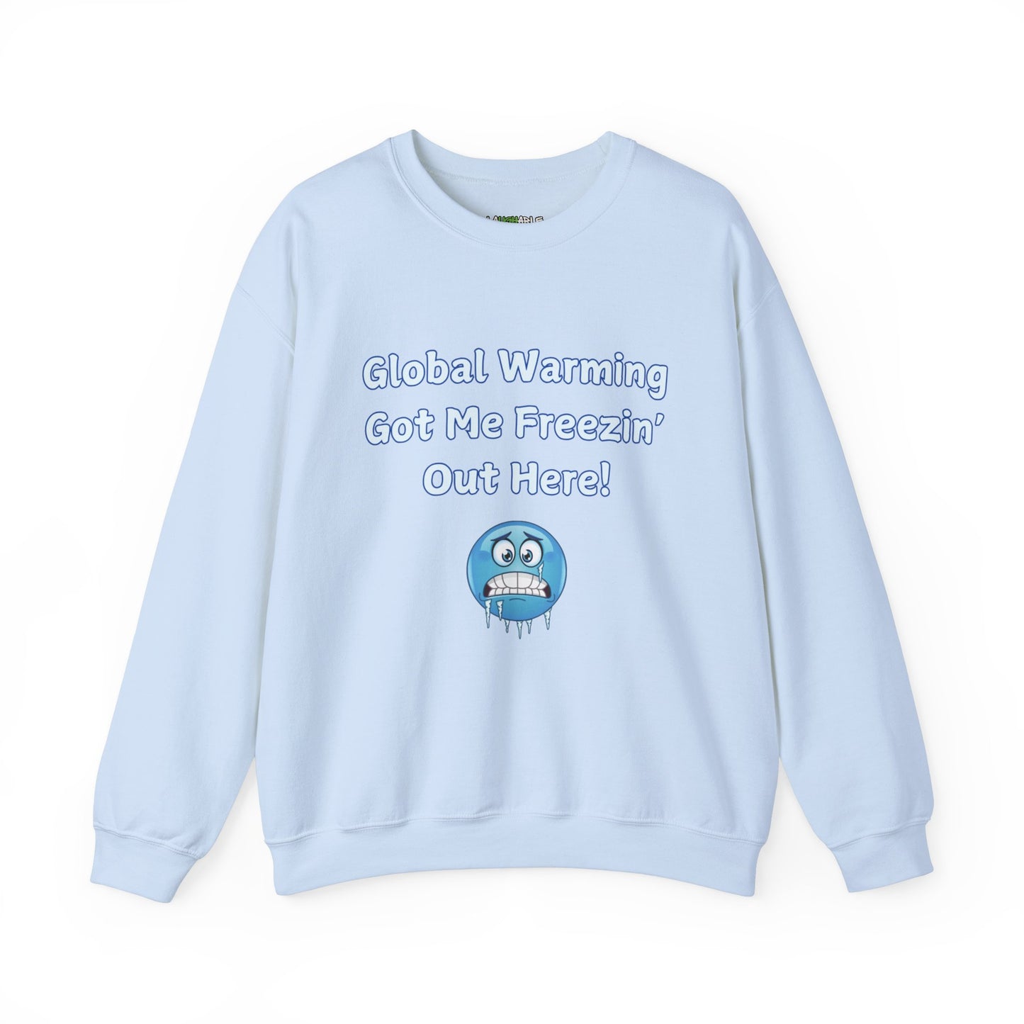 sweatshirt that says global warming got me freezin out here - funny sweatshirts - baby blue cotton sweatshirt - laughable-xpense.com