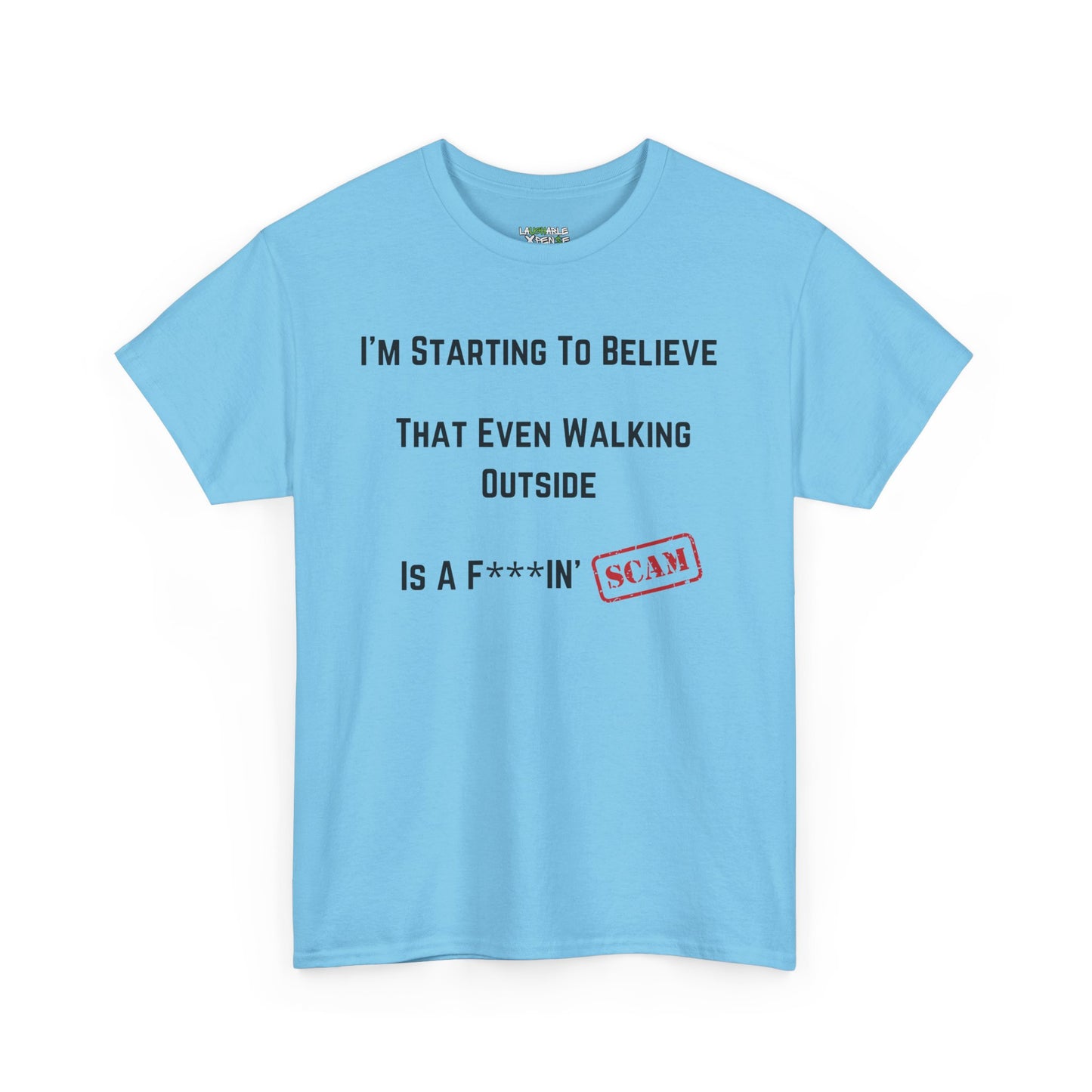 walking outside is a scam t-shirt - funny t shirts for men - baby blue t-shirt - laughable-xpense.com