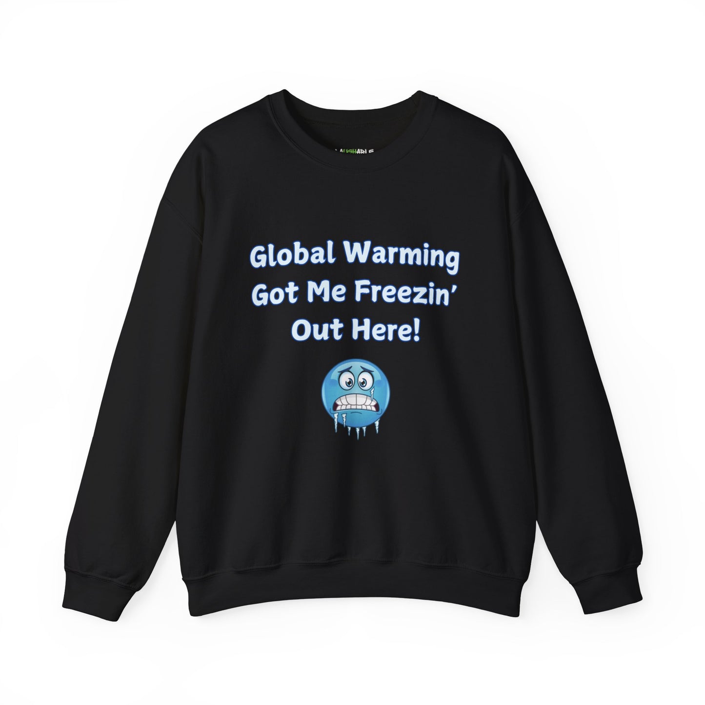sweatshirt that says global warming got me freezin out here - funny sweatshirts - black cotton sweatshirt - laughable-xpense.com