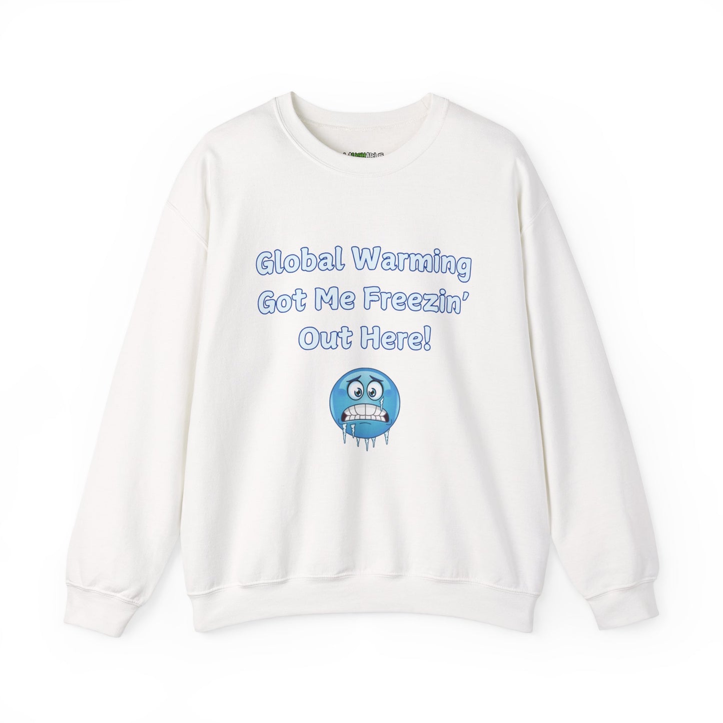 sweatshirt that says global warming got me freezin out here - funny sweatshirts - white cotton sweatshirt - laughable-xpense.com