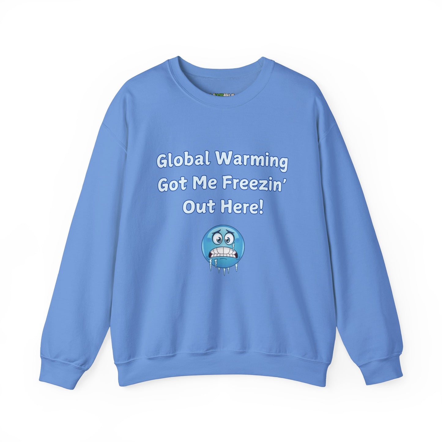 sweatshirt that says global warming got me freezin out here - funny sweatshirts - light blue cotton sweatshirt - laughable-xpense.com