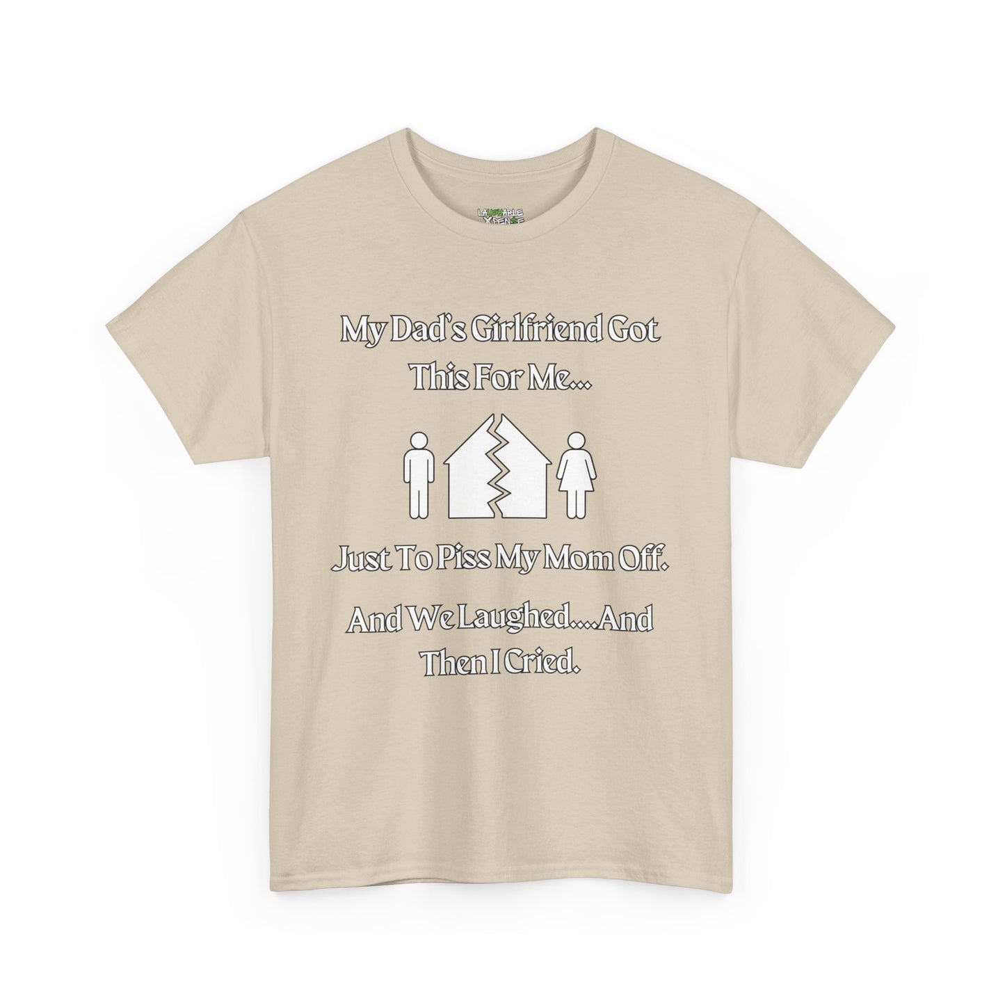t-shirt says my dads girlfriend got this for me - beige t-shirt - funny dad shirts - funny dad t shirts - laughable-xpense.com