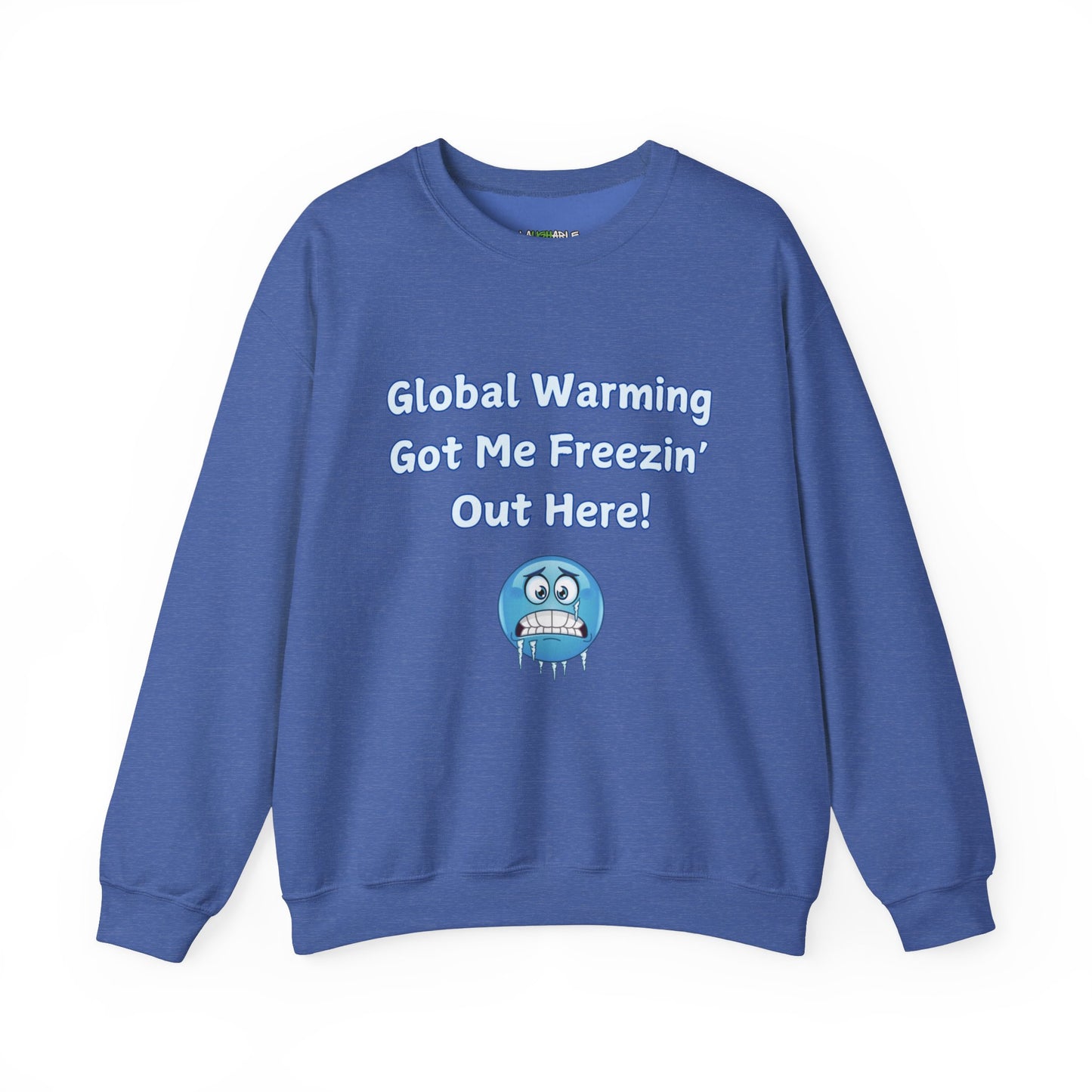 sweatshirt that says global warming got me freezin out here - funny sweatshirts - carolina blue cotton sweatshirt - laughable-xpense.com