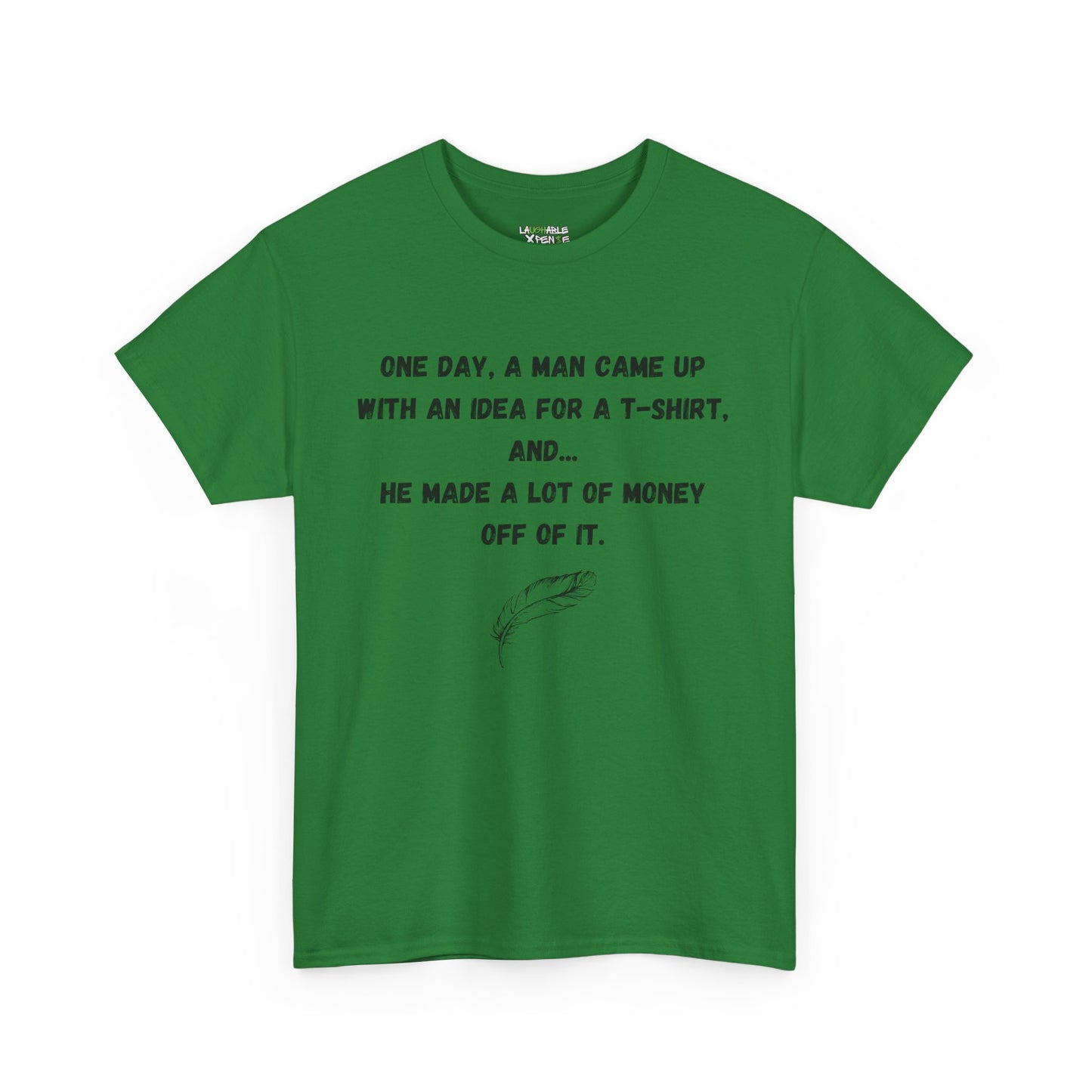 funny tee shirts for adults - funny shirts for adults - green t-shirt - laughable-xpense.com