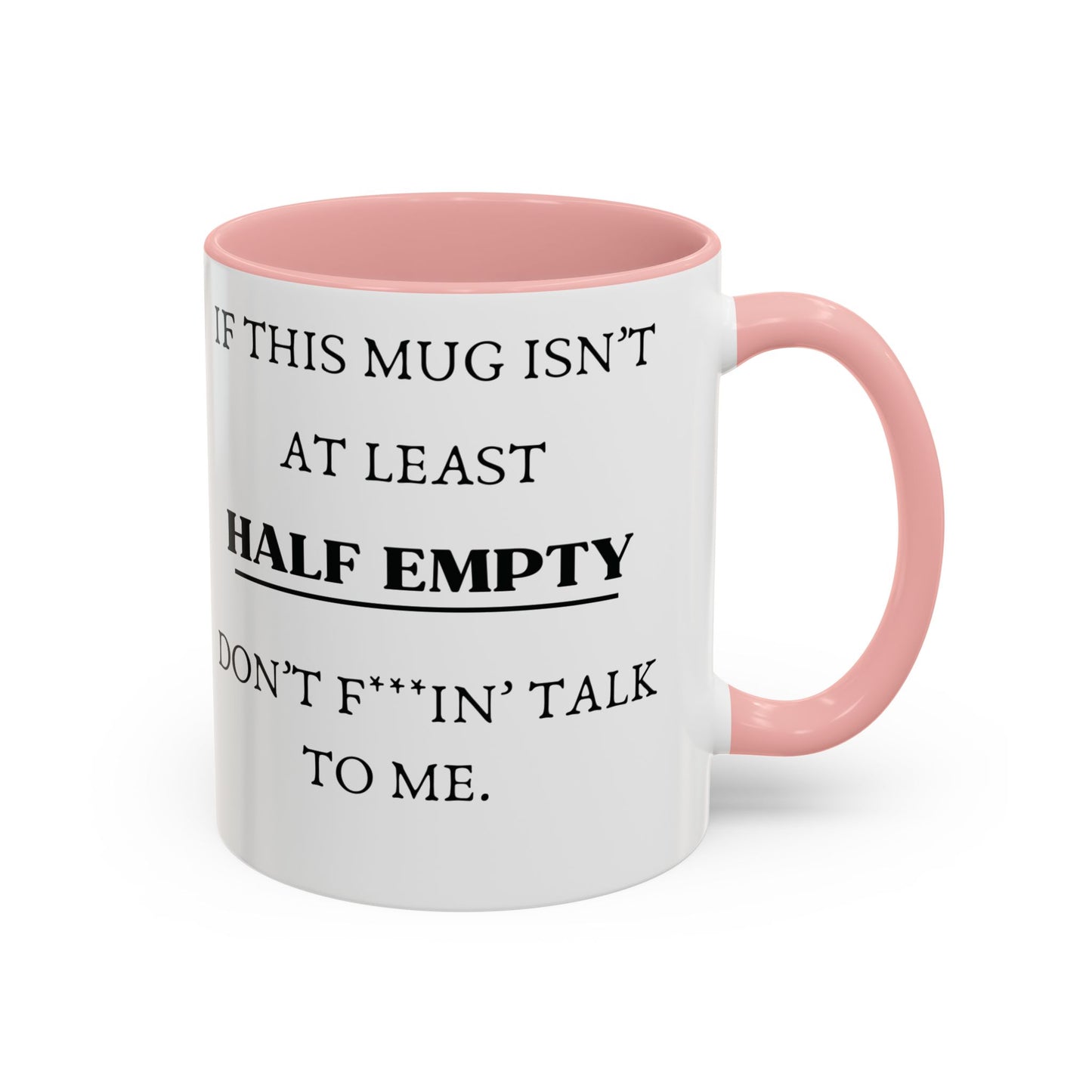 funny coffee mug - if this mug isn't at least half empty, dont talk to me - pink & white mug - laughable-xpense.com