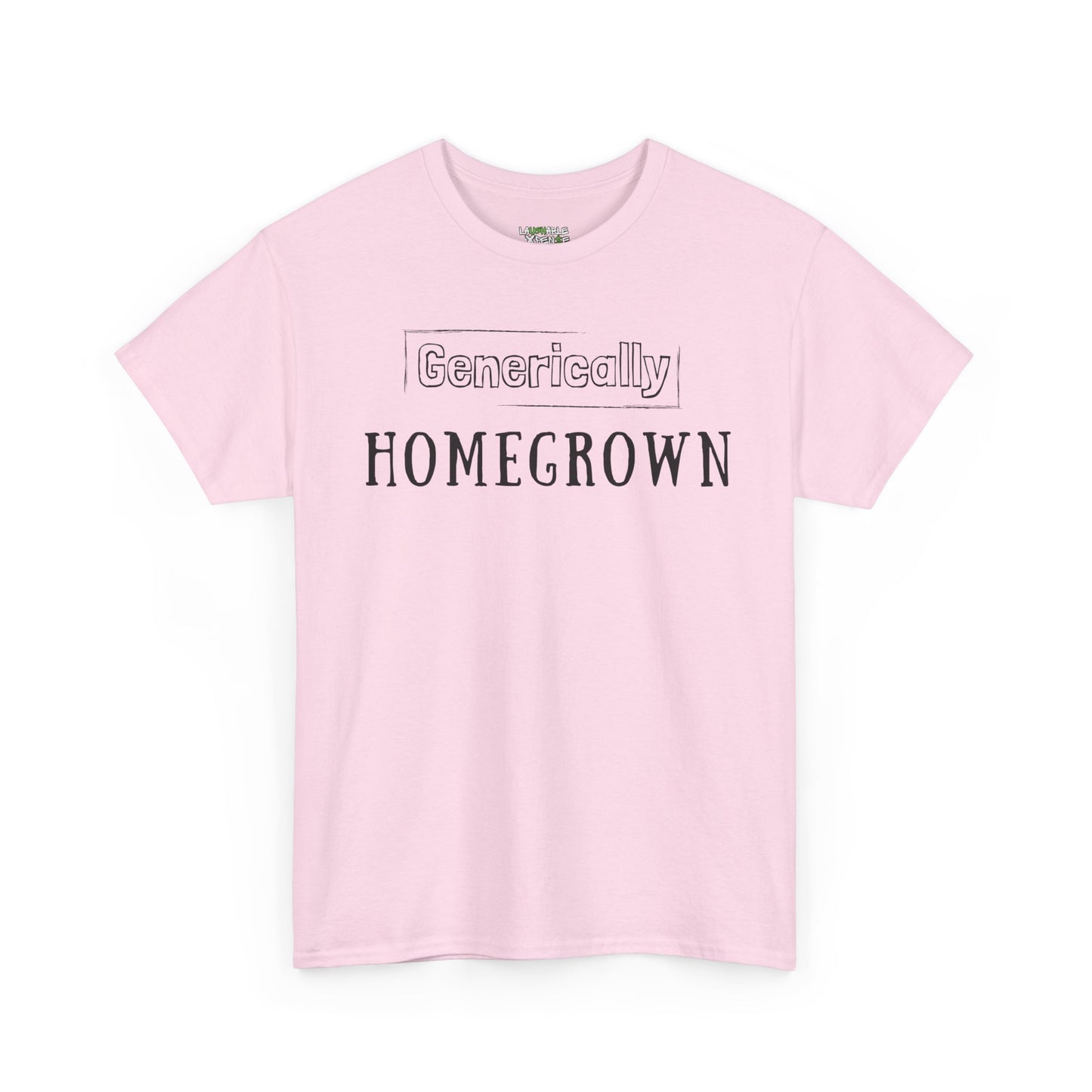 generically homegrown t-shirt - funny t-shirts for women - light pink t-shirt - laughable-xpense.com