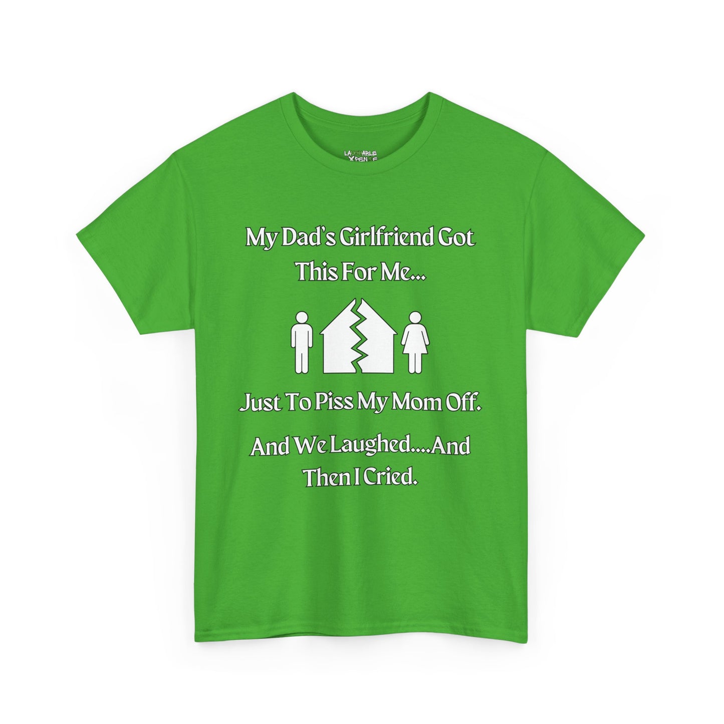 green t-shirt says my dads girlfriend got this for me - funny dad shirts - funny dad t shirts - laughable-xpense.com