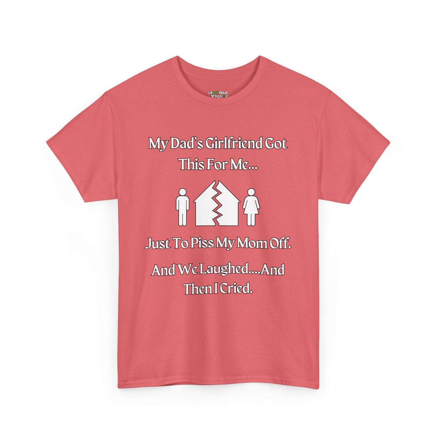 t-shirt says my dads girlfriend got this for me - coral t-shirt - funny dad shirts - funny dad t shirts - laughable-xpense.com