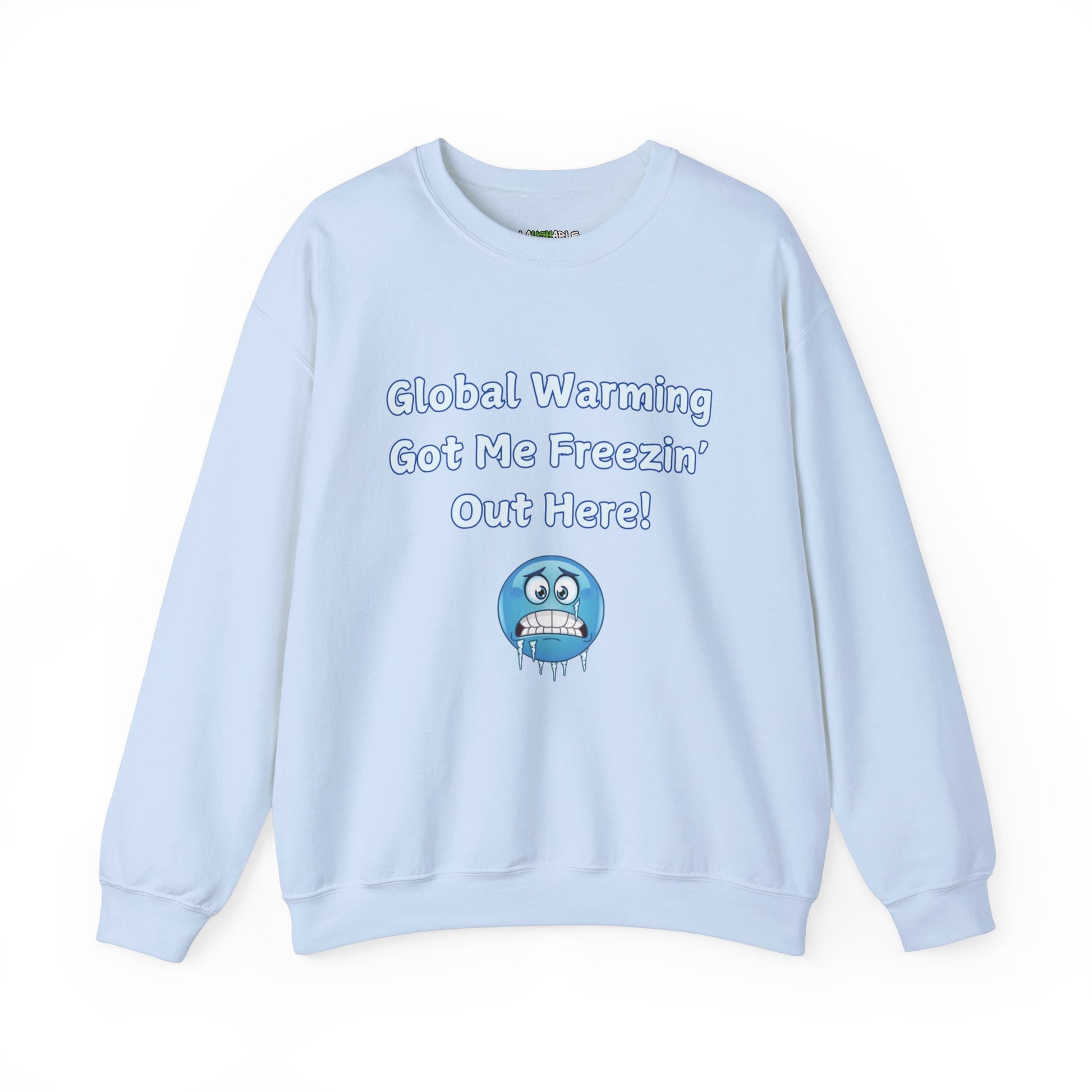 sweatshirt that says global warming got me freezin out here - funny sweatshirts - baby blue cotton sweatshirt - laughable-xpense.com
