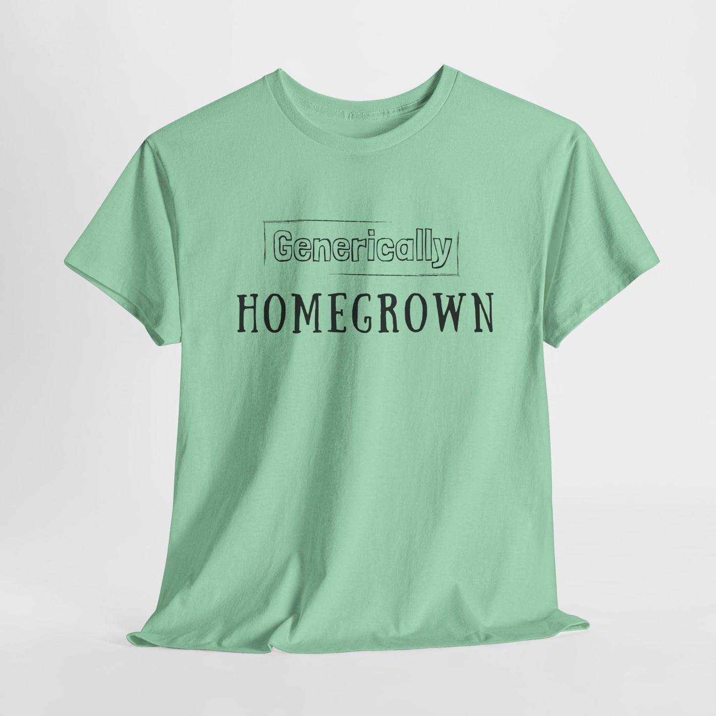 Generically Homegrown T-Shirt | Unisex Heavy Cotton Tee | Funny T-Shirt