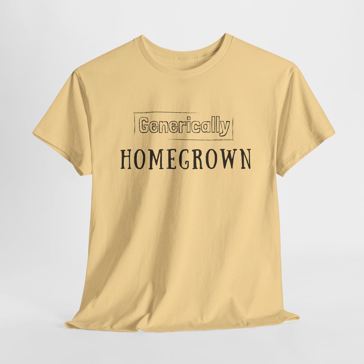 Generically Homegrown T-Shirt | Unisex Heavy Cotton Tee | Funny T-Shirt