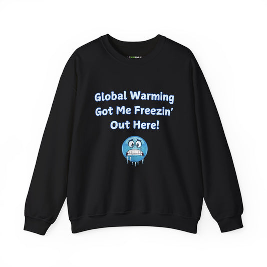 sweatshirt that says global warming got me freezin out here - funny sweatshirts - black cotton sweatshirt - laughable-xpense.com