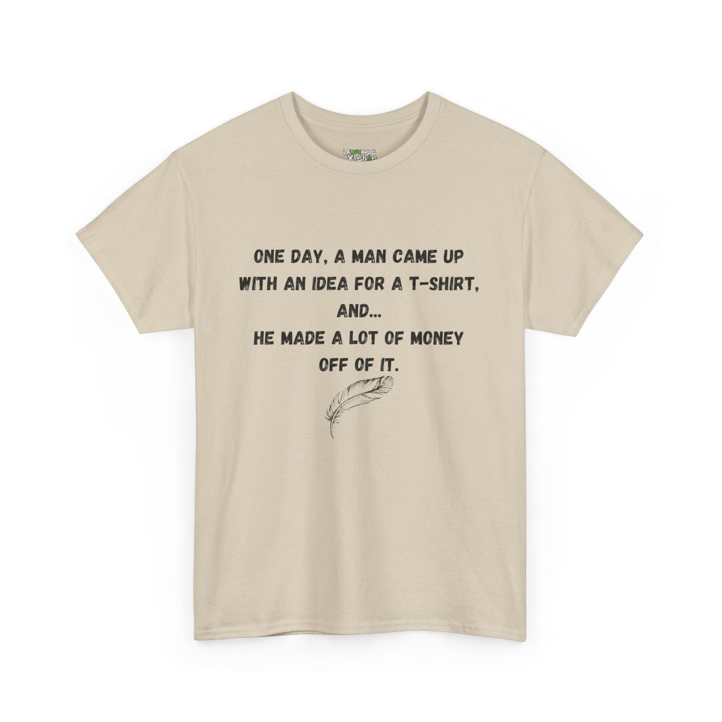 Idea For A T-Shirt | Unisex Heavy Cotton Tee | Funny T-Shirt