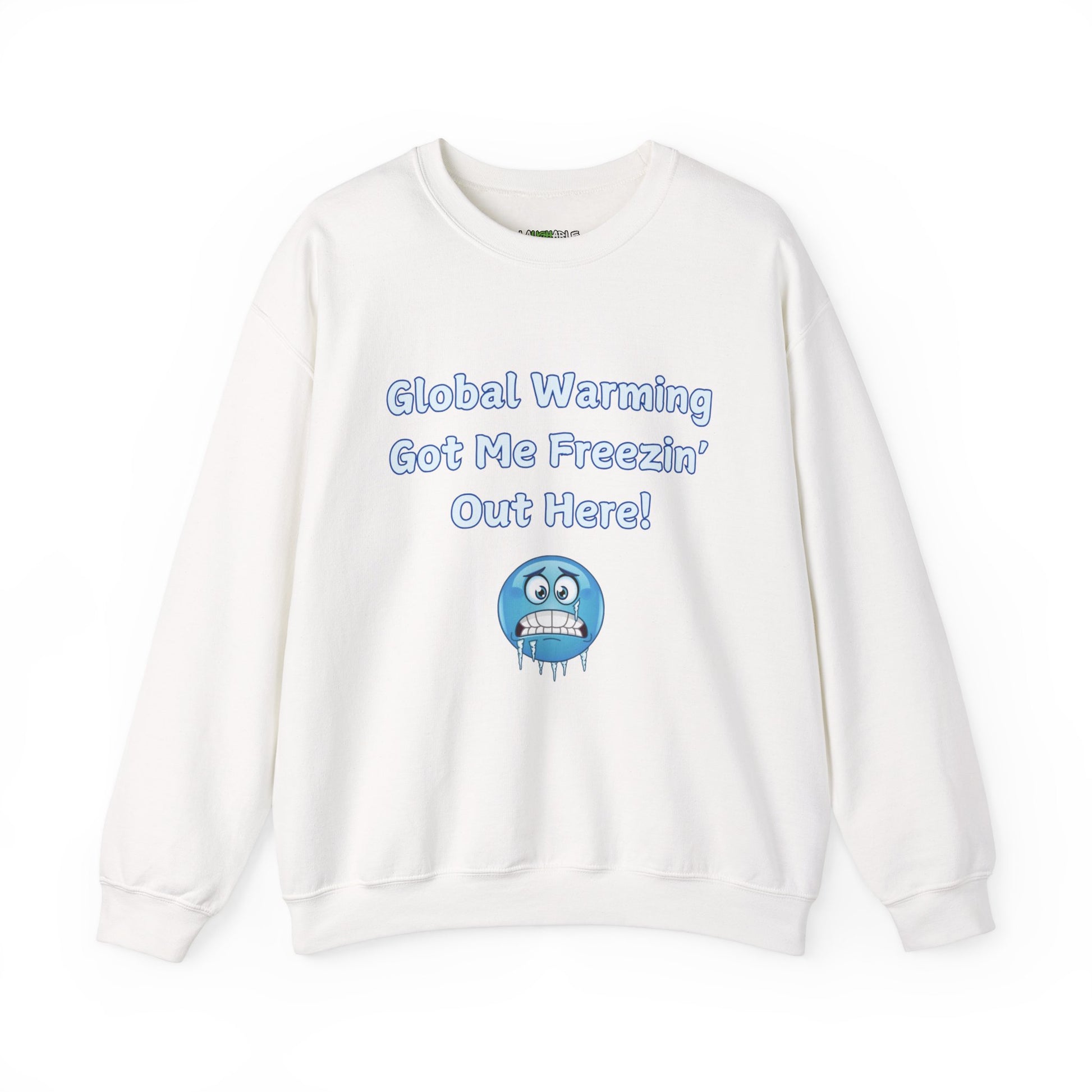 sweatshirt that says global warming got me freezin out here - funny sweatshirts - white cotton sweatshirt - laughable-xpense.com