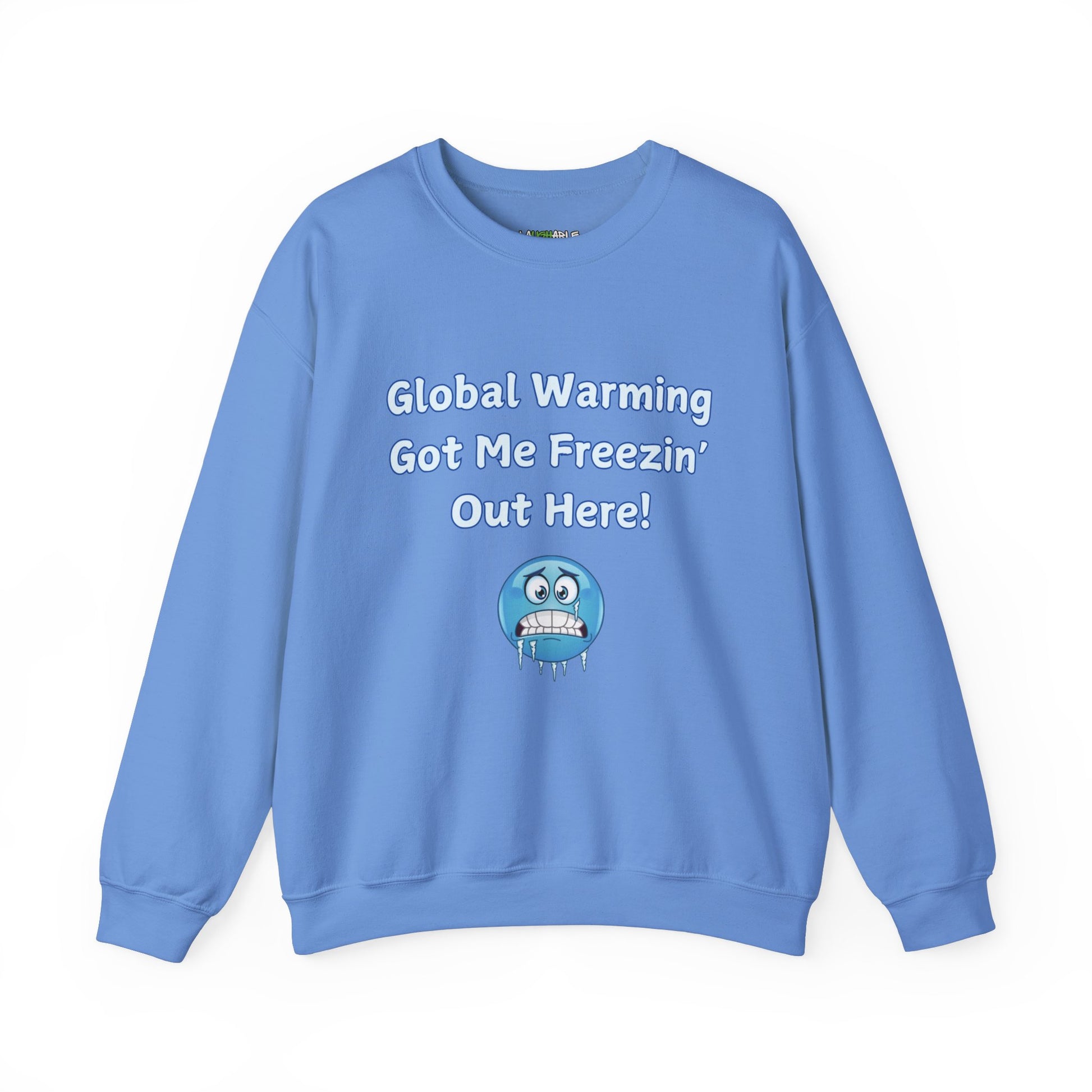 sweatshirt that says global warming got me freezin out here - funny sweatshirts - light blue cotton sweatshirt - laughable-xpense.com