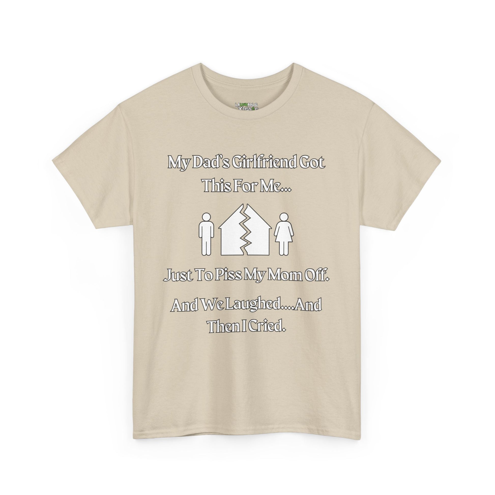 t-shirt says my dads girlfriend got this for me - beige t-shirt - funny dad shirts - funny dad t shirts - laughable-xpense.com