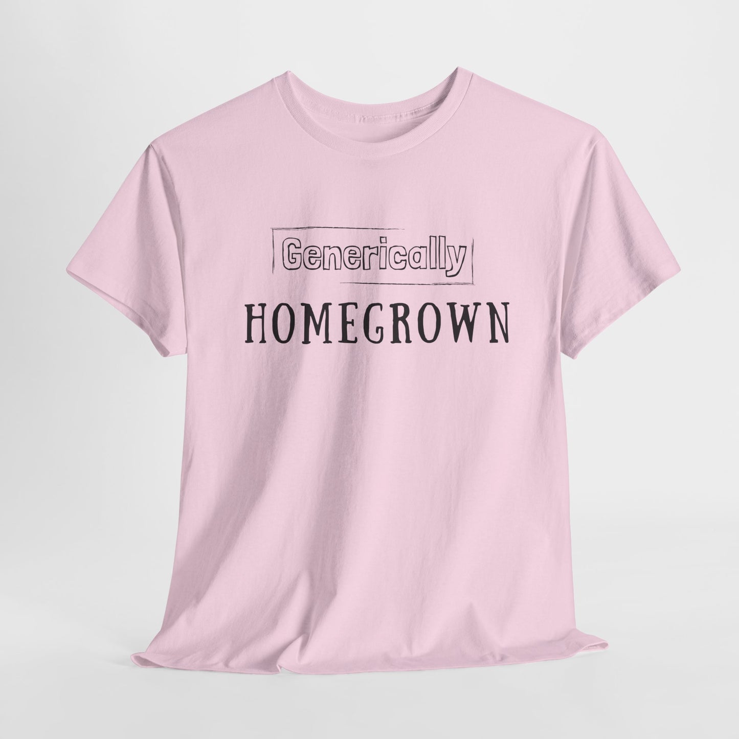 Generically Homegrown T-Shirt | Unisex Heavy Cotton Tee | Funny T-Shirt