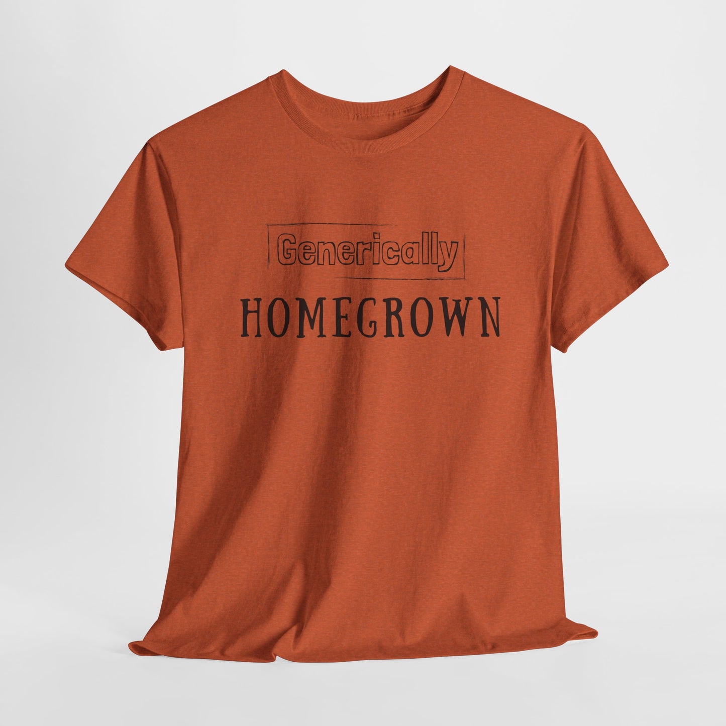 Generically Homegrown T-Shirt | Unisex Heavy Cotton Tee | Funny T-Shirt