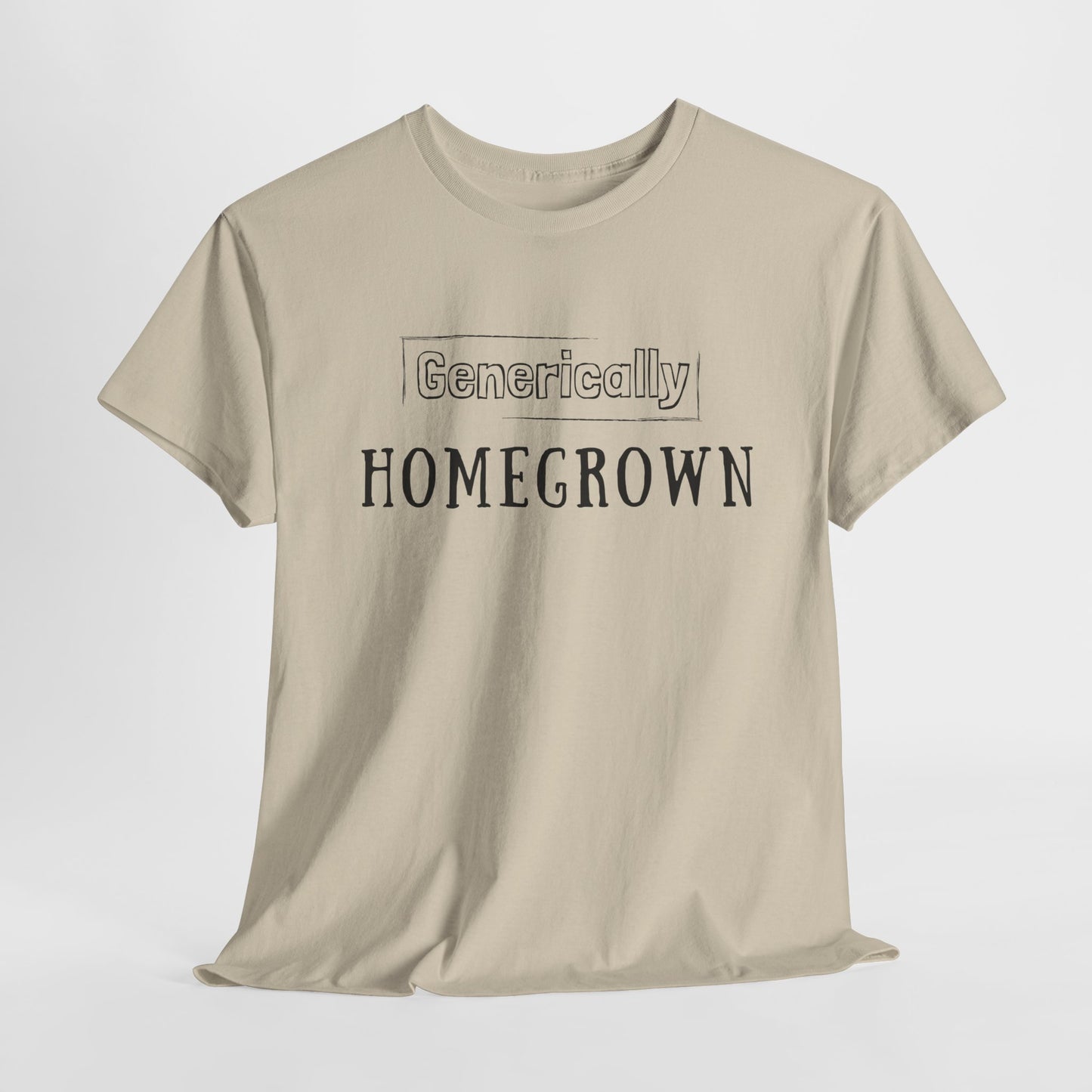 Generically Homegrown T-Shirt | Unisex Heavy Cotton Tee | Funny T-Shirt