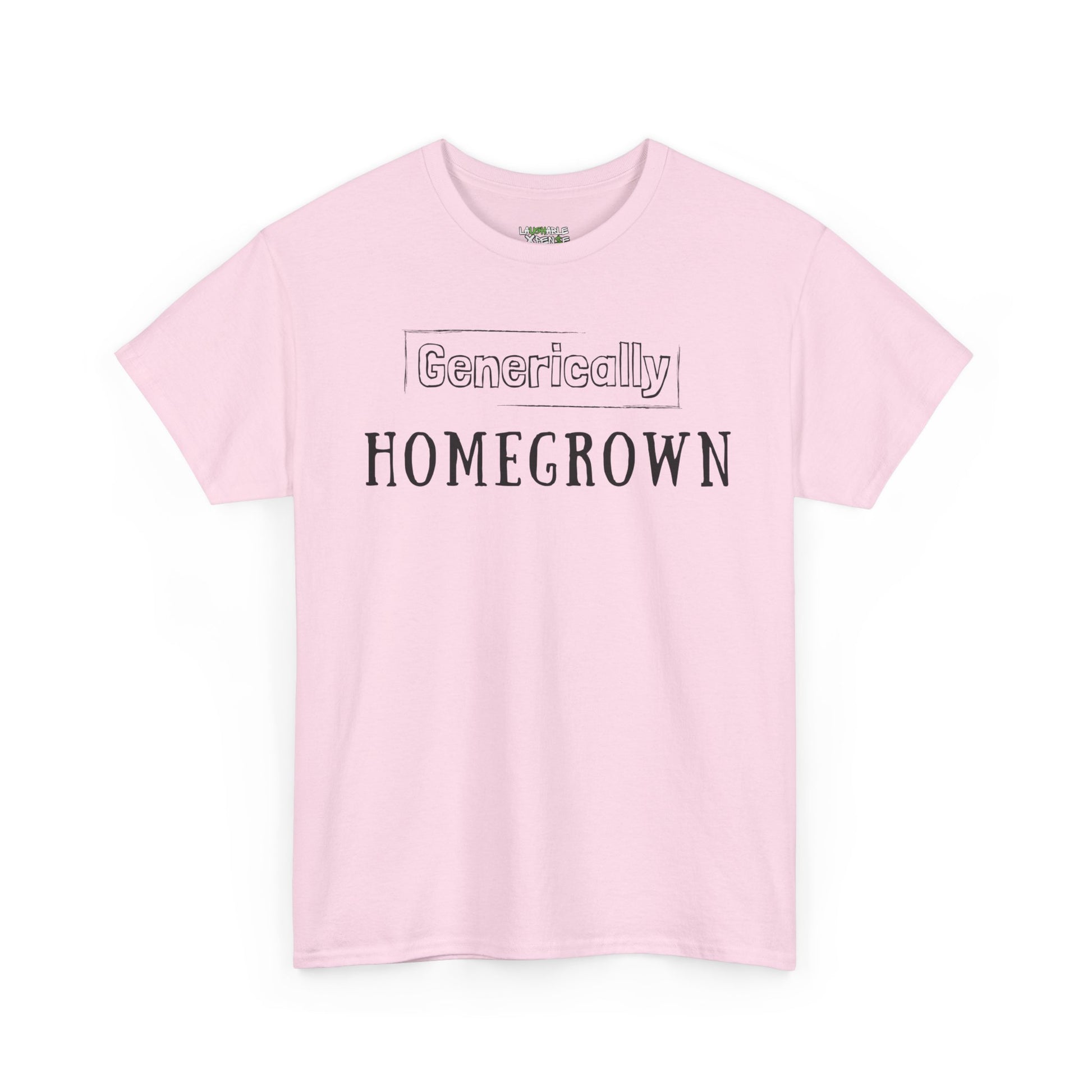 generically homegrown t-shirt - funny t-shirts for women - light pink t-shirt - laughable-xpense.com