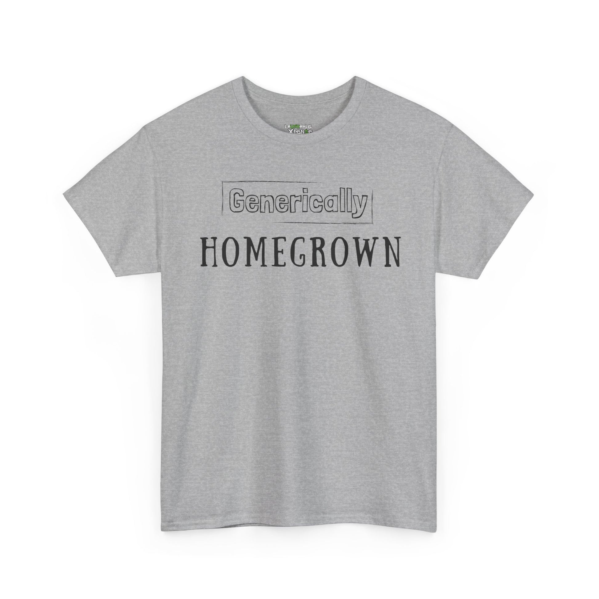 generically homegrown t-shirt - funny adult shirts - grey t-shirt - laughable-xpense.com