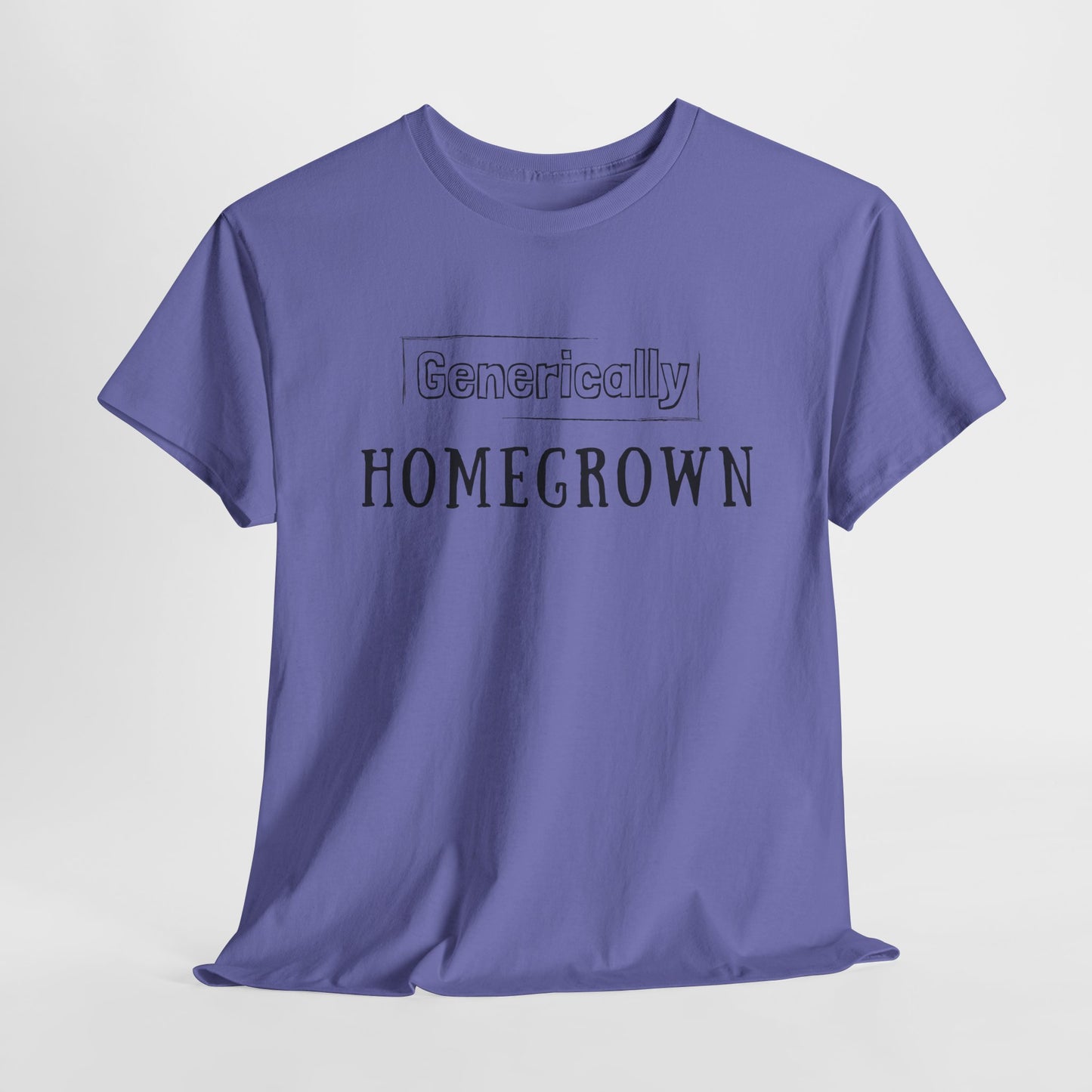 Generically Homegrown T-Shirt | Unisex Heavy Cotton Tee | Funny T-Shirt