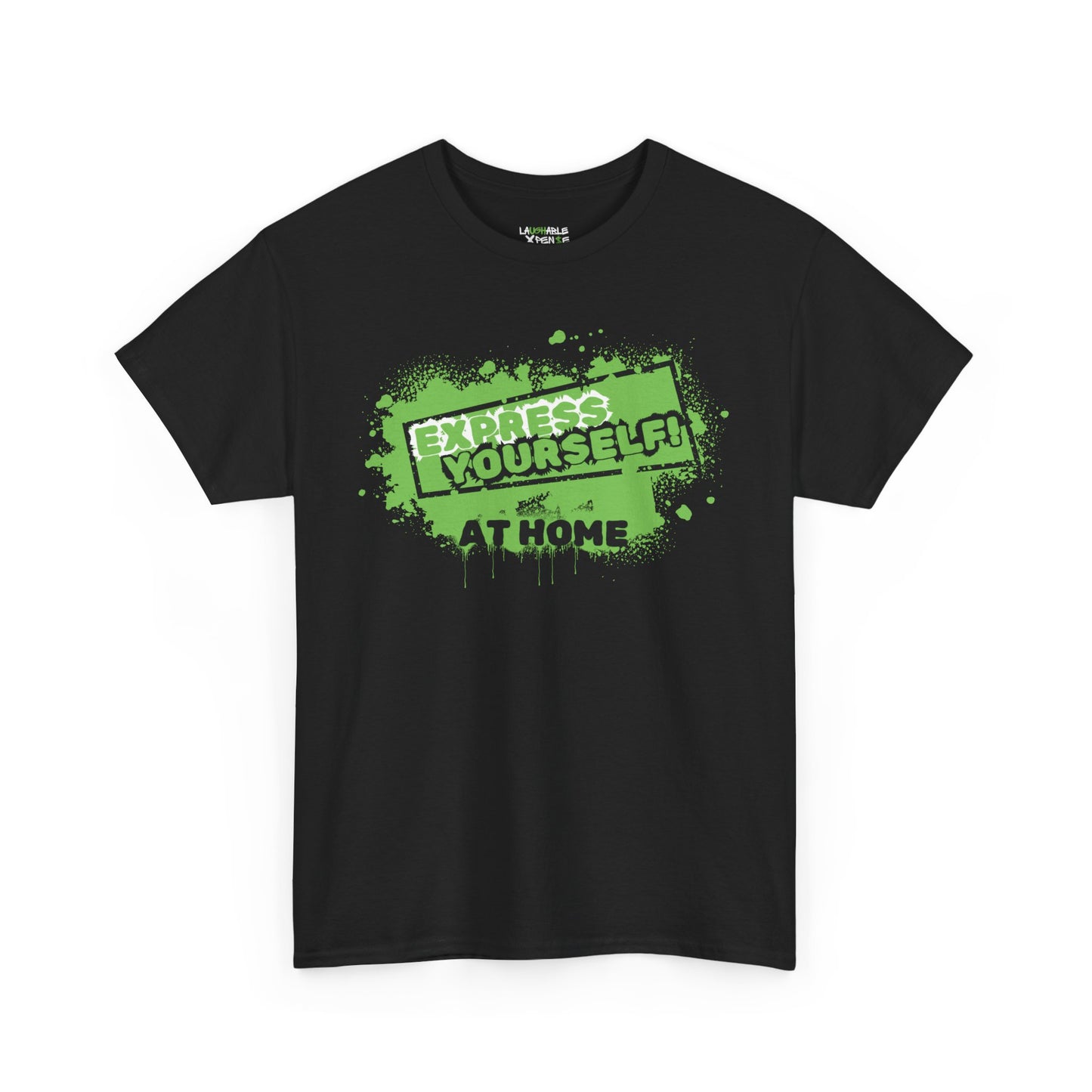 black t-shirt says express yourself at home - funny adult t shirts - laughable-xpense.com