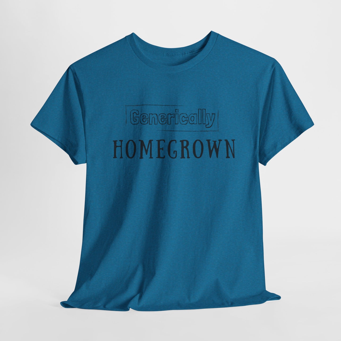 Generically Homegrown T-Shirt | Unisex Heavy Cotton Tee | Funny T-Shirt