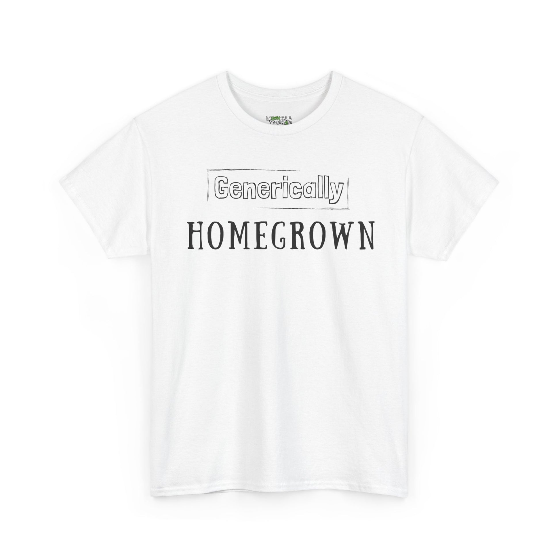 generically homegrown t-shirt - funny adult shirts - white t-shirt - laughable-xpense.com