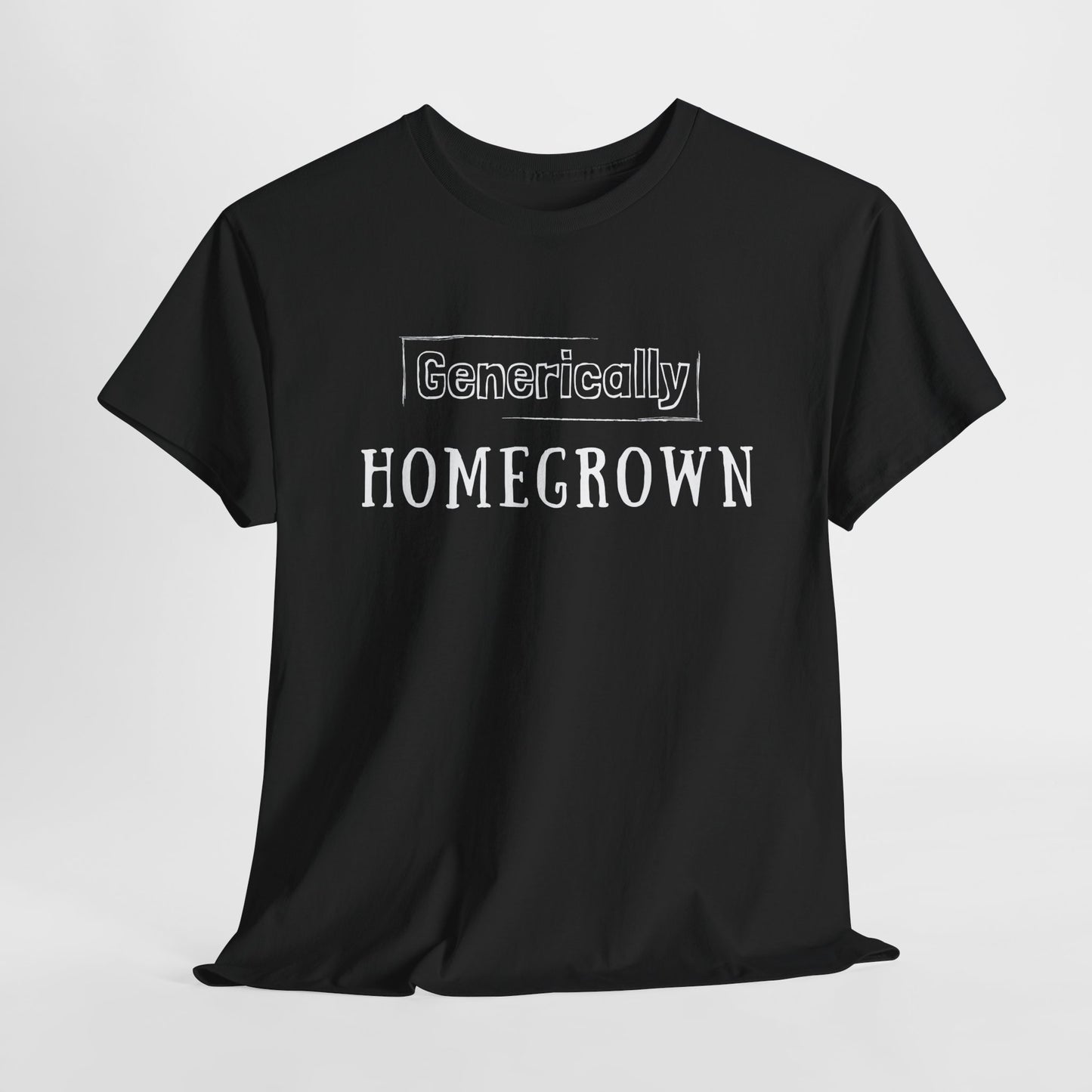 Generically Homegrown T-Shirt | Unisex Heavy Cotton Tee | Funny T-Shirt