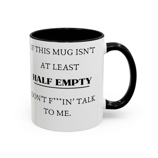 funny coffee mug - if this mug isn't at least half empty, dont talk to me - black & white mug - laughable-xpense.com