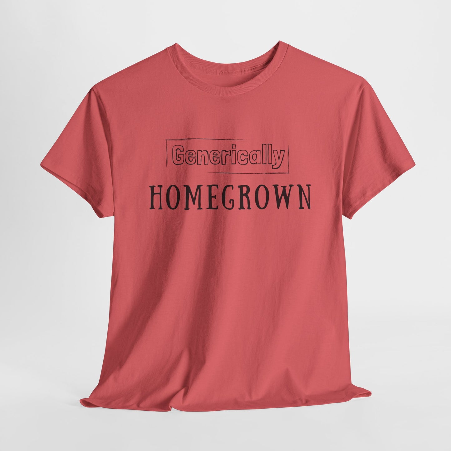 Generically Homegrown T-Shirt | Unisex Heavy Cotton Tee | Funny T-Shirt